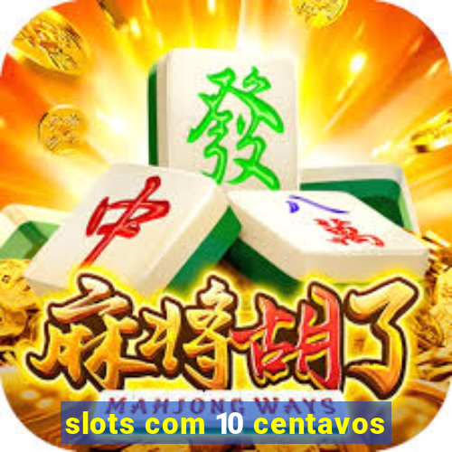 slots com 10 centavos